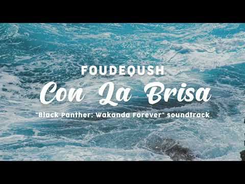 Con La Brisa - Foudeqush (Lyric Video) "Black Panther: Wakanda Forever" soundtrack