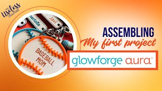 Glowforge Aura  | Creating My First Project - Assembly Tutorial