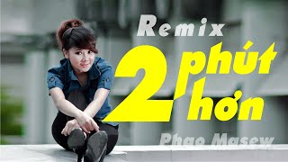 2 PHÚT HƠN  |Masew Remix| Pháo X Wack.