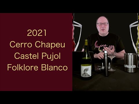 Reviewing - 2021 Cerro Chapeu Castel Pujol Folklore Blanco - Episode #131