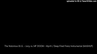 The Notorious B.I.G. - Juicy vs. MF DOOM - Myrrh / Deep Fried Frenz Instrumental (MASHUP)