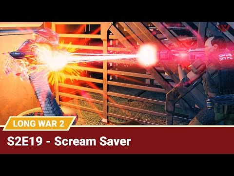 Long War 2 Legend S2E19 "Scream Saver" - XCOM 2 Let's Play: Long War 2 Gameplay Mod