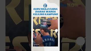 Oknum Guru Ngaji Cabul Diarak Warga Keliling Kampung Tanpa Pakai Baju, Aksi Asusila Dilakukan 7 Kali