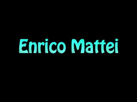 Learn How To Pronounce Enrico Mattei