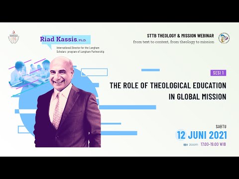 The Role of Theological Education in Global Mission - Sesi 1- Riad Kassis, Ph.D.