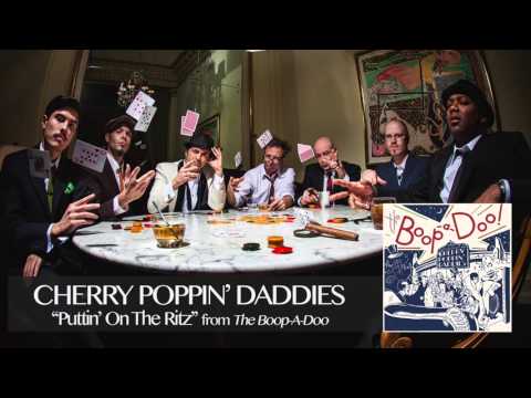 Cherry Poppin' Daddies -  Puttin' On The Ritz [Audio Only]