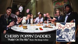 Cherry Poppin&#39; Daddies -  Puttin&#39; On The Ritz [Audio Only]
