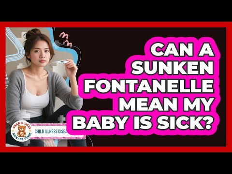 Can A Sunken Fontanelle Mean My Baby Is Sick?