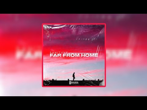 Sanitune - Far From Home @EDMMania #bigroom #farfromhome
