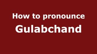 How to pronounce Gulabchand