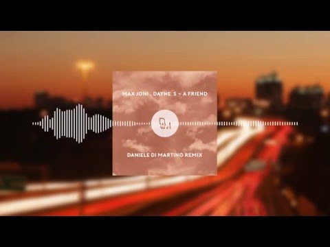 Max Joni, Dayne S - A Friend (Daniele Di Martino Remix)