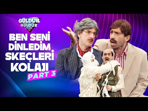 Ben Seni Dinledim Skeçleri Kolajı - Part 3 | Güldür Güldür Show