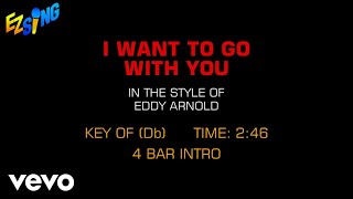 Eddy Arnold - I Want To Go With You (Karaoke EZ Sing)