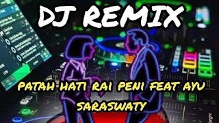 Download lagu dj remik PATAH HATI.   RAI PENI feat AYU SARASWATY mp3