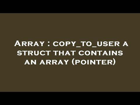 Array Copy_to_user A Struct That Contains An Array Pointer