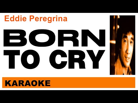 BORN TO CRY - Eddie Peregrina (KARAOKE)