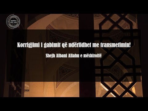Korrigjimi i gabimit që ndërlidhet me transmetimin! - Shejh Albani