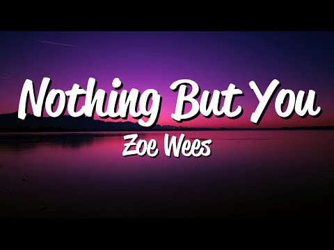 Zoe Wees - Nothing But You [Lyrics]
