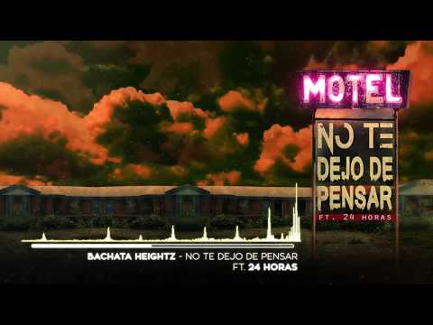 Bachata Heightz ft. 24 Horas - No Te Dejo De Pensar [Official Audio]