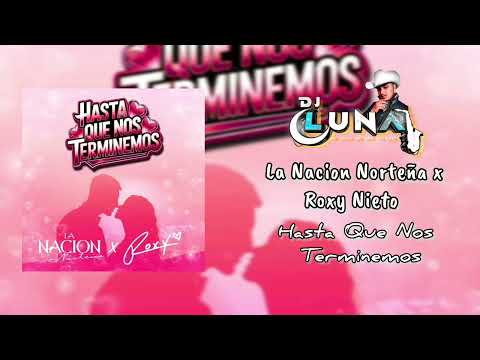 Roxy Nieto x La Nacion Norteña - hasta que nos terminemos (2025)