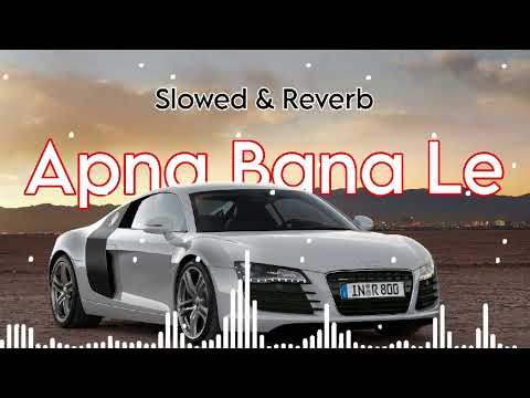 Apna Bana Le - [Slowed And Reverb] - Bhediya - Varun Dhawan, Kriti Sanon- Arijit Singh - Half-Slowed