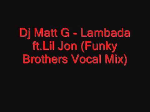 Dj Matt G - Lambada ft.Lil Jon (Funky Brothers Vocal Mix)