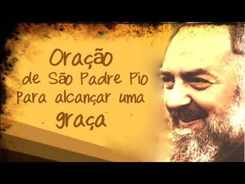 Oração de São Padre Pio para alcançar uma graça 🙏