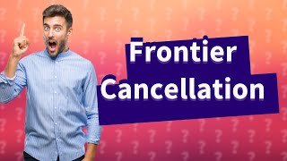 How can I cancel my trip with Frontier Airlines?