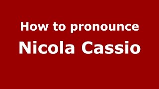 How to pronounce Nicola Cassio