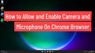 How to Allow and Enable Camera and Microphone On Chrome Browser