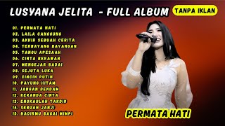 Download lagu PERMATA HATI - LUSYANA JELITA ADELLA FULL ALBUM | PAYUNG HITAM, CINCIN PUTIH - TANPA IKLAN mp3