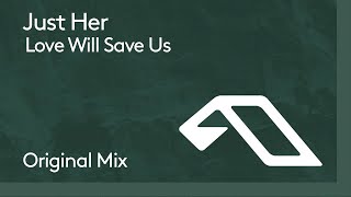 Just Her - Love Will Save Us
