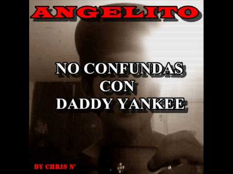 No confundas con daddy yankee - Angelito  (by CHRISN') 2012