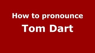 How to pronounce Tom Dart