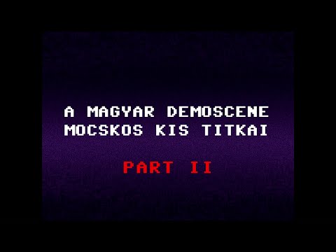 PART II - A Magyar Demoscene Mocskos Kis Titkai