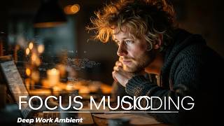 Ambient Music For Deep Work And Study - Intense Concentration And Focus Ambient For Tasks