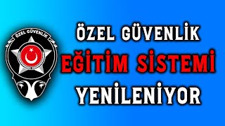 ÖZEL GÜVENLİK EĞİTİM SİSTEMİ DEĞİŞİYOR | Özel Güvenlik Merkezi
