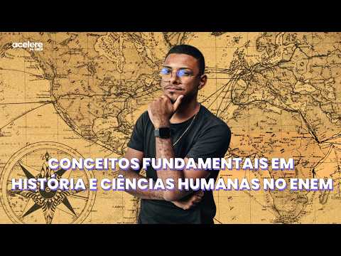 Conceitos Fundamentais em História e Ciências Humanas no ENEM - Acelere no ENEM