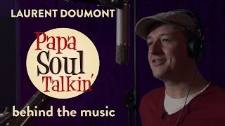 Laurent Doumont - Papa Soul Talkin' - Behind the music
