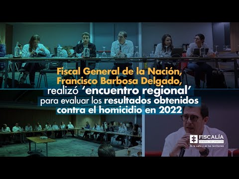 Fiscal Francisco Barbosa: ‘encuentro regional’ para evaluar resultados contra homicidio en 2022