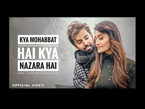 Kya Mohabbat Hai Kya Najara Hai ( Official Video ) Tulsi Kumar & Jubin Nautiyal | Bhusan K, Ahamad K