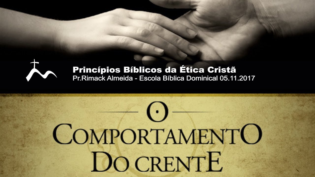 Princípios Bíblicos da Ética Cristã - Pr.Rimack Almeida - Escola Bíblica Dominical [05.11.2017]