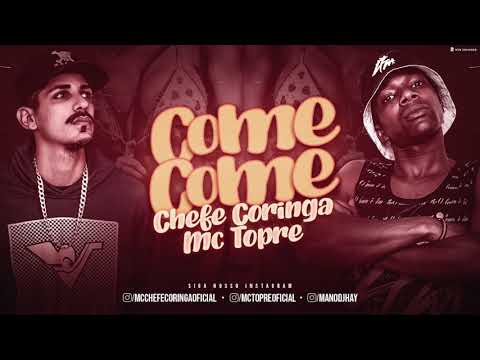 CHEFE CORINGA E MC TOPRE - COME COME - MÚSICA NOVA
