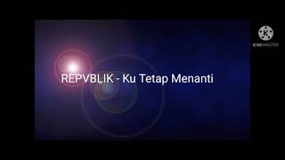 Download lagu REPVBLIK - Aku Tetap Menanti (Lirik) mp3