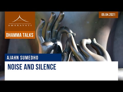 Noise and silence - Dhamma talk | Ajahn Sumedho | 05.04.2021
