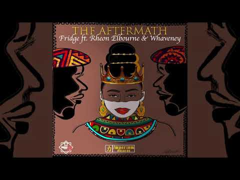 Fridge ft. Rheon Elbourne & Whaveney- The Aftermath (Better Men Riddim)