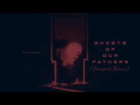 Video thumbnail for Ghost of Our Fathers (Snowprint Remix)