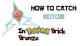 How to catch Rotom in Pokemon Brick Bronze