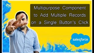 Multipurpose VF Component to Add Multiple Records on a Button's Click | Salesforce Tutorials