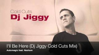 Automagic feat. Nashom - I'll Be Here (Dj Jiggy Cold Cuts Mix)